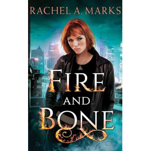 Rachel A. Marks - Fire and Bone