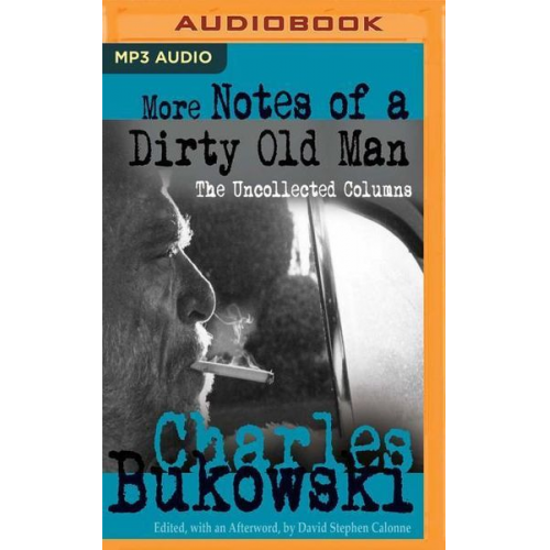 Charles Bukowski David Stephen Calonne - More Notes of a Dirty Old Man: The Uncollected Columns