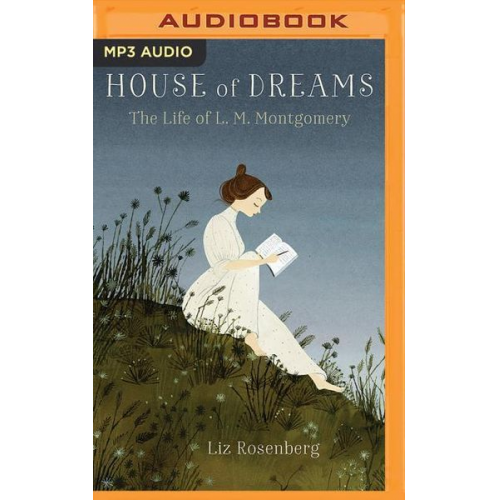 Liz Rosenberg - House of Dreams: The Life of L.M. Montgomery