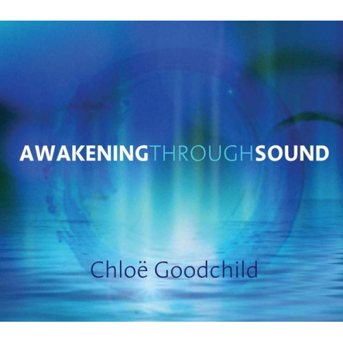 Chloe Goodchild - Awakening Through Sound