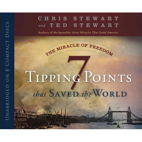 Ted Stewart Chris Stewart - The Miracle of Freedom: 7 Tipping Points That Saved the World