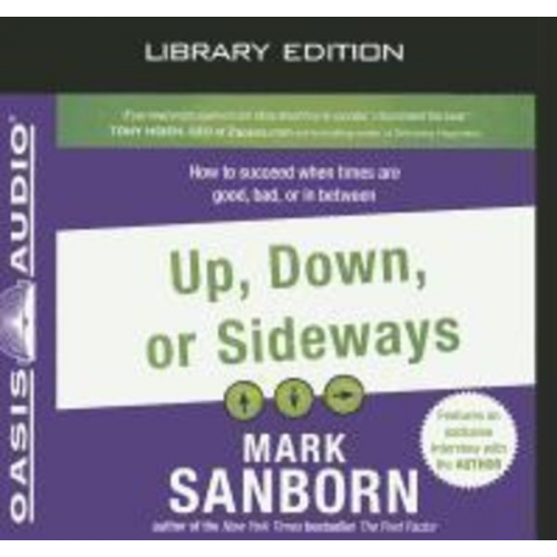 Mark Sanborn - Up, Down, or Sideways (Library Edition): How to Succeed When Times Are Good, Bad, or in Between