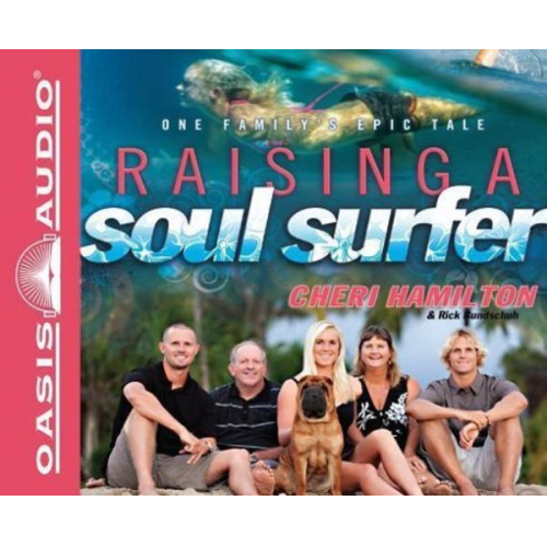 Cheri Hamilton Rick Bundschuh - Raising a Soul Surfer (Library Edition): One Family's Epic Tale