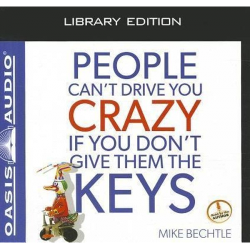 Mike Bechtle - People Can't Drive You Crazy If You Don't Give Them the Keys (Library Edition)