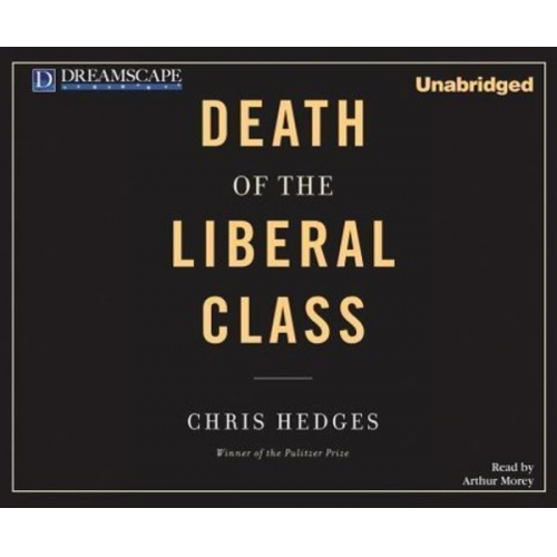 Chris Hedges - Death of the Liberal Class