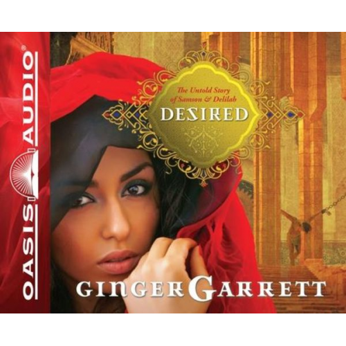 Ginger Garrett - Desired: The Untold Story of Samson & Delilah