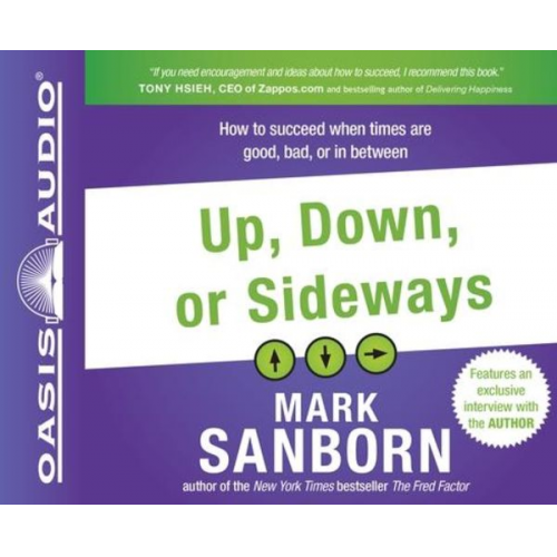 Mark Sanborn - Up, Down, or Sideways: How to Succeed When Times Are Good, Bad, or in Between