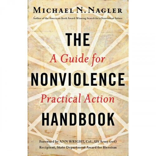 Ph.D. Michael N. Nagler - The Nonviolence Handbook