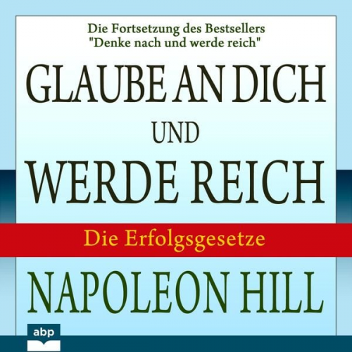 Napoleon Hill - Glaube an dich und werde reich