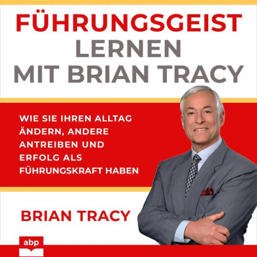 Brian Tracy - Führungsgeist lernen mit Brian Tracy