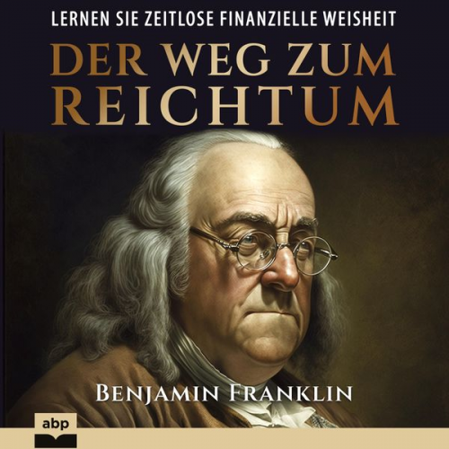 Benjamin Franklin - Der Weg zum Reichtum