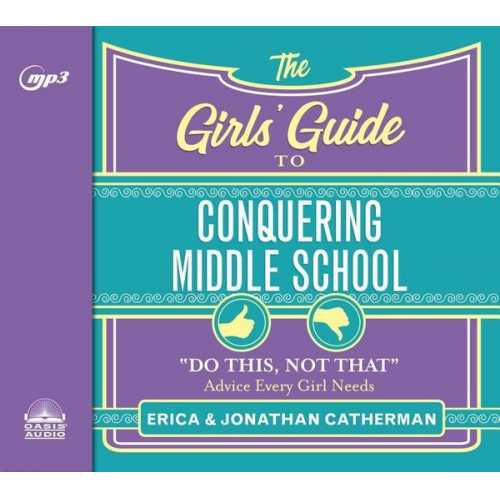 Erica Catherman Jonathan Catherman - The Girls' Guide to Conquering Middle School: Do This, Not That Advice Every Girl Needs