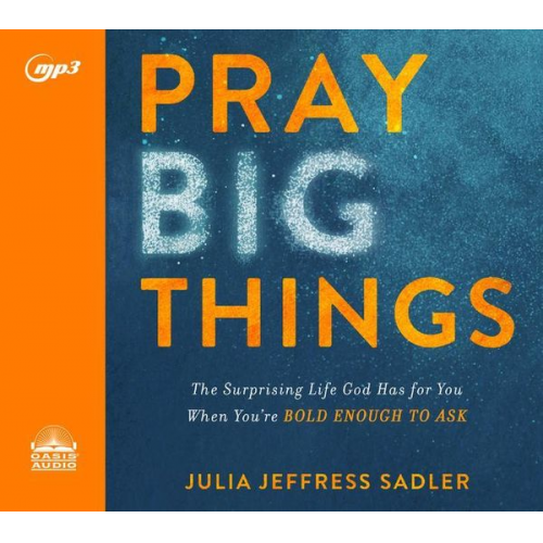 Julia Jeffress Sadler - Pray Big Things: The Surprising Life God Has for You When You're Bold Enough to Ask