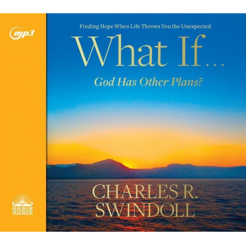 Charles R. Swindoll - What If...God Has Other Plans?: Finding Hope When Life Throws You the Unexpected