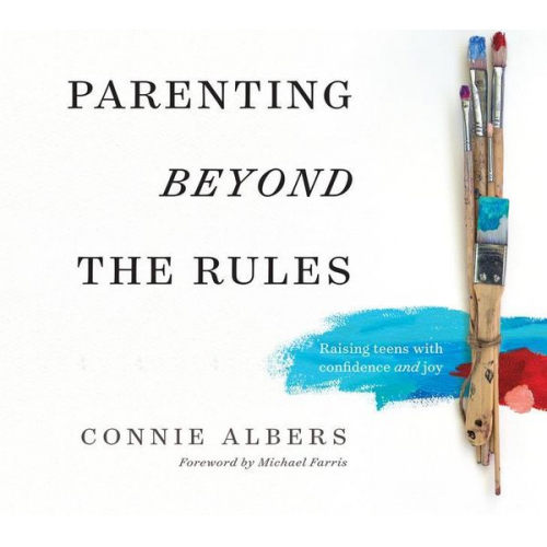 Connie Albers - Parenting Beyond the Rules: Raising Teens with Confidence and Joy