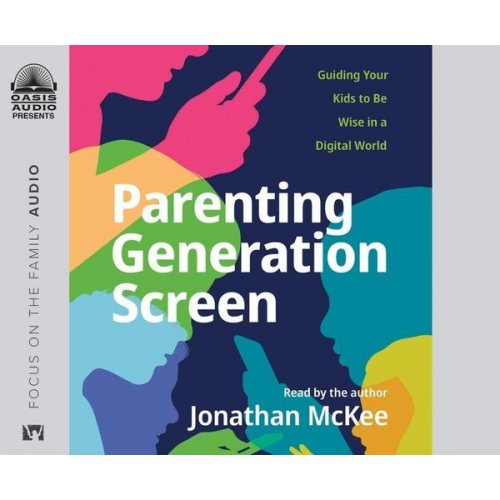 Jonathan McKee - Parenting Generation Screen: Guiding Your Kids to Be Wise in a Digital World