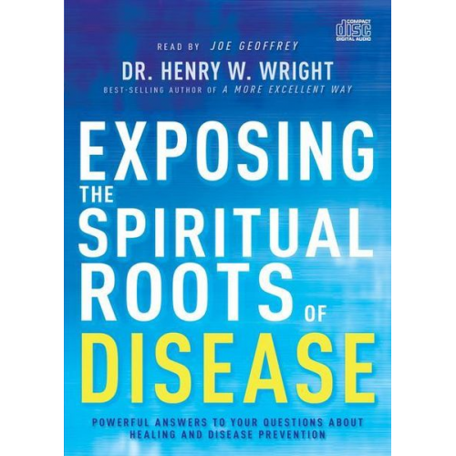 Henry W. Wright - Exposing the Spiritual Roots of Disease