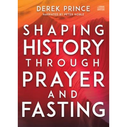 Derek Prince - Shaping History Through Prayer and Fasting