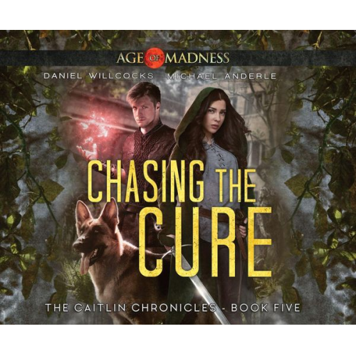 Daniel Willcocks Michael Anderle - Chasing the Cure: Age of Madness - A Kurtherian Gambit Series