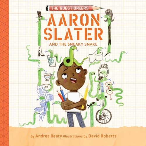 Andrea Beaty - Aaron Slater and the Sneaky Snake