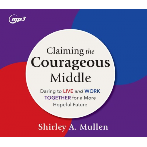 Shirley A. Mullen - Claiming the Courageous Middle