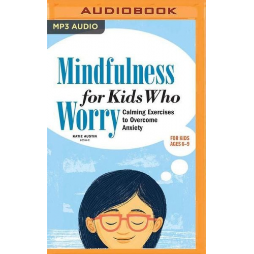 Katie Austin - Mindfulness for Kids Who Worry: Calming Exercises to Overcome Anxiety