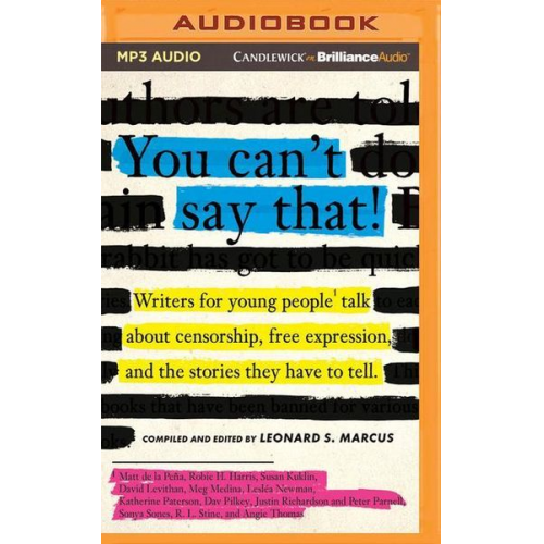 Leonard S. Marcus - You Can't Say That!: Writers for Young People Talk about Censorship, Free Expression, and the Stories They Have to Tell