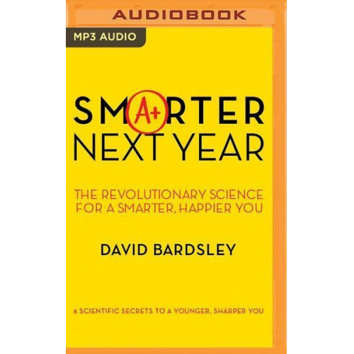 David Bardsley - Smarter Next Year: The Revolutionary Science for a Smarter, Happier You