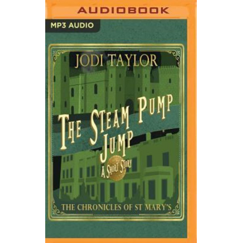 Jodi Taylor - The Steam-Pump Jump: A Chronicles of St Mary's Short Story