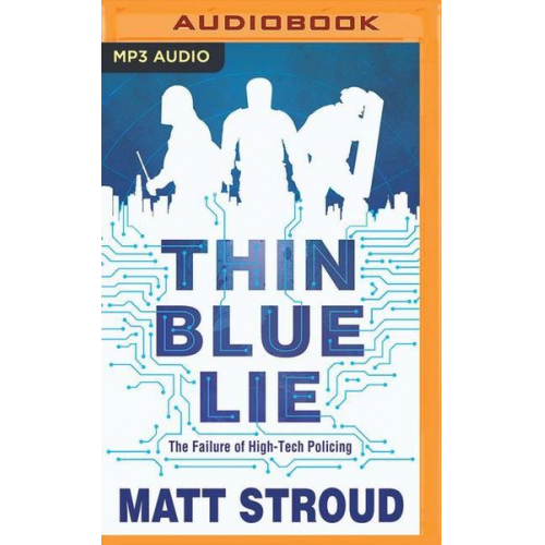 Matt Stroud - Thin Blue Lie: The Failure of High-Tech Policing