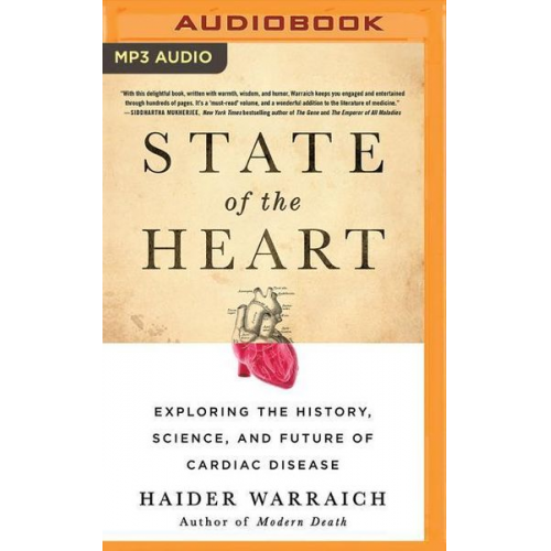 Haider Warraich - State of the Heart: Exploring the History, Science, and Future of Cardiac Disease