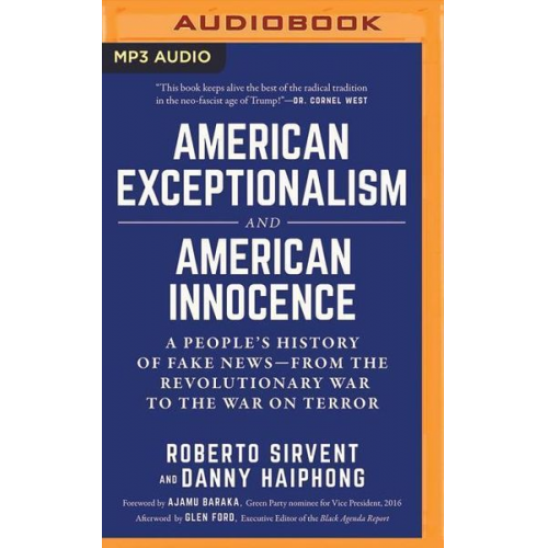 Roberto Sirvent Danny Haiphong - American Exceptionalism and American Innocence: A People's History of Fake News--From the Revolutionary War to the War on Terror