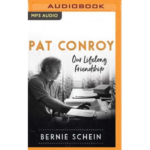 Bernie Schein - Pat Conroy: Our Lifelong Friendship