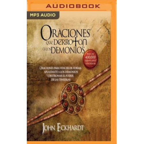 John Eckhardt - Oraciones Que Derrotan a Los Demonios (Narración En Castellano): Oraciones Para Vencer de Forma Aplastante a Los Demonios