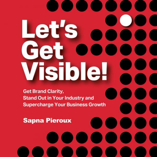 Sapna Pieroux - Let's Get Visible!