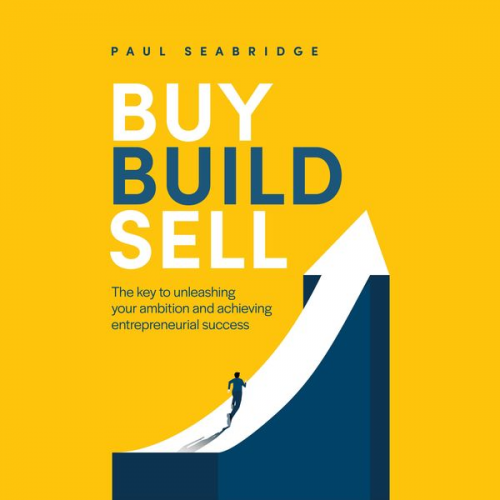 Paul Seabridge - Buy, Build, Sell