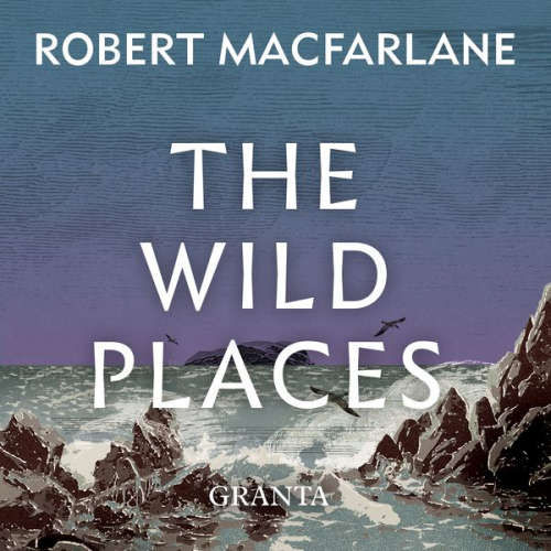 Robert Macfarlane - The Wild Places