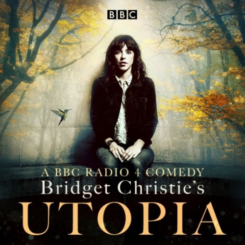 Bridget Christie - Bridget Christie's Utopia: Series 1: A BBC Radio 4 Comedy