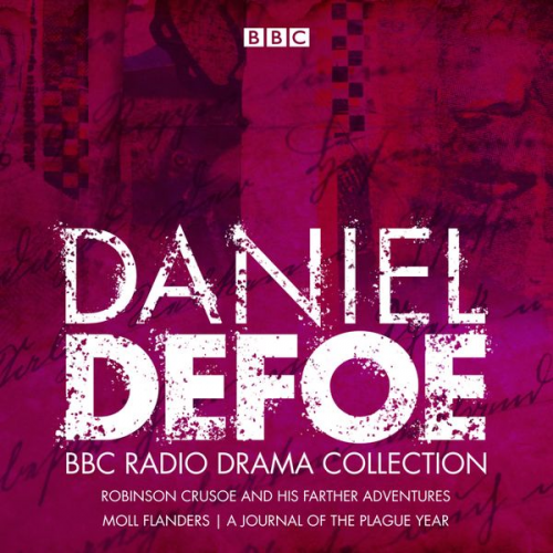 Daniel Defoe Philip Palmer - The Daniel Defoe BBC Radio Drama Collection: Robinson Crusoe, Moll Flanders & a Journal of the Plague Year