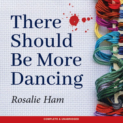 Rosalie Ham - There Should Be More Dancing