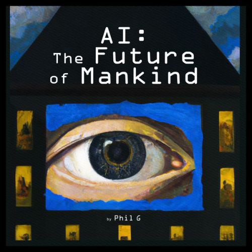 Phil G. - AI: The Future of Mankind