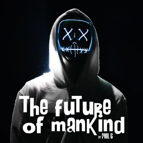 Phil G. - The Future of Mankind