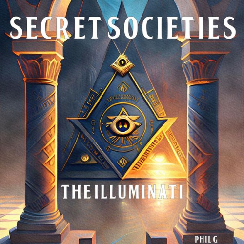 Phil G. - Secret Societies: The Illuminati