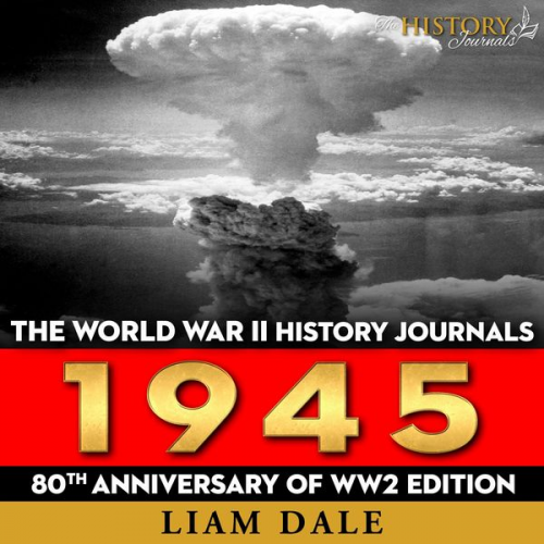 Liam Dale - The World War II History Journals: 1945