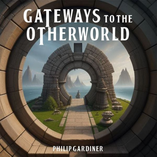 Philip Gardiner - Gateways to the Otherworld