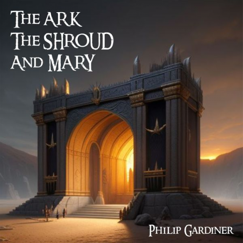 Philip Gardiner - The Ark, the Shroud and Mary