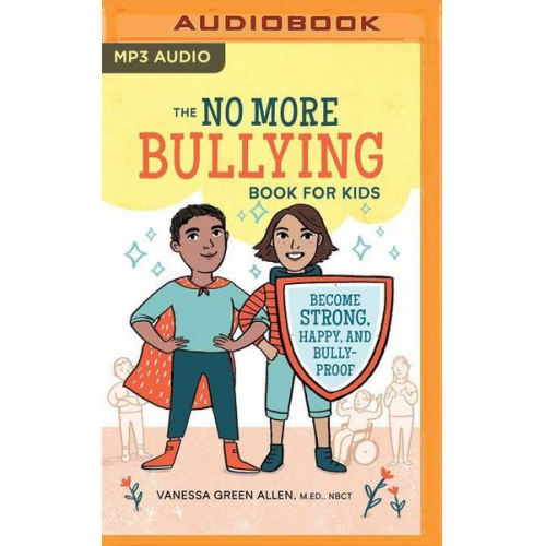 Vanessa Green Allen - No More Bullying Book for Kids: Become Strong, Happy, and Bully-Proof