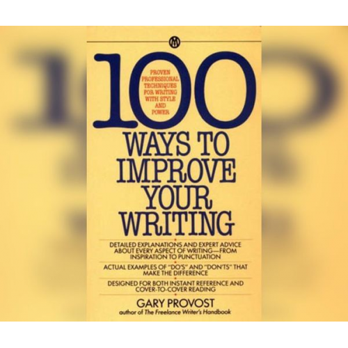 Gary Provost - 100 Ways to Improve Your Writing: Proven Professional Techniques for Writing with Style and Power