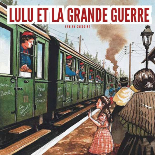 Fabian Grégoire - Lulu et la grande guerre