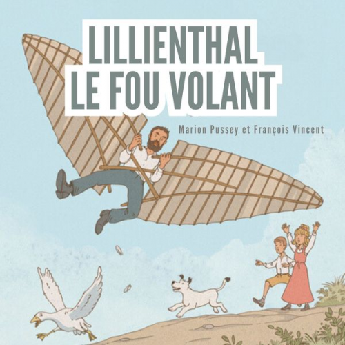 François Vincent Marion Pussey - Lilienthal, le fou volant